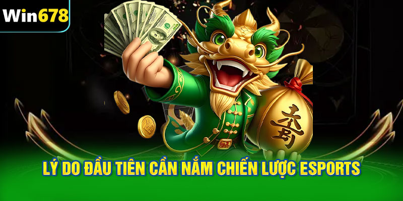 Lý do đầu tiên cần nắm chiến lược cược eSports